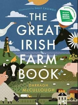 The Great Irish Farm Book By Darragh McCullough and illustrated by Sally Caulwell. The Great Irish Farm Book By Darragh McCullough and illustrated by Sally Caulwell.