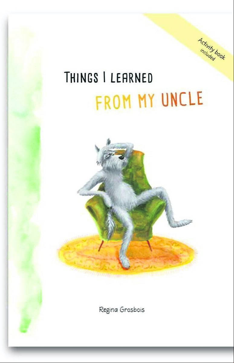 The cover of new book Things I Learned From My Uncle, by Regina Grosbois. The cover of new book Things I Learned From My Uncle, by Regina Grosbois.